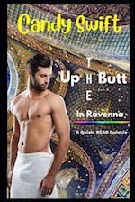 Up The Butt In Ravenna: A Quick Read Quickie 