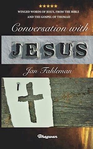 Conversation with Jesus: Winged words of Jesus, from the Bible and the Gospel of Thomas!