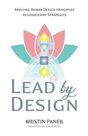 Lead by Design: Applying Human Design Principles to Leadership Strategies