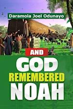 AND GOD REMEMBERED NOAH: UNCOMMON PRAYERS THAT ACTIVATE DIVINE REMEMBRANCE 
