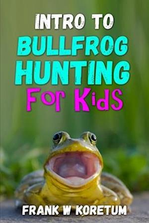 Intro to Bullfrog Hunting for Kids