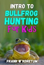 Intro to Bullfrog Hunting for Kids 