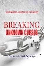 BREAKING UNKNOWN CURSES: With Over 300 Uncommon Prayers that 