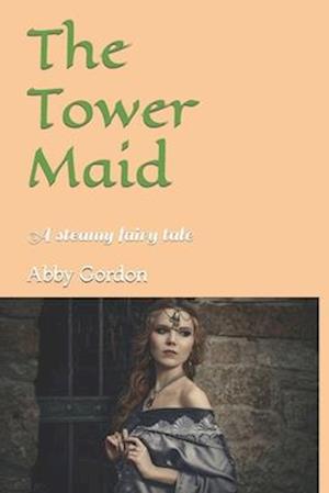 The Tower Maid: A steamy fairy tale