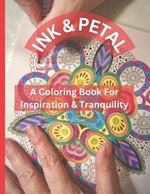 Ink & Petal: A Coloring Book For Inspiration & Tranquility