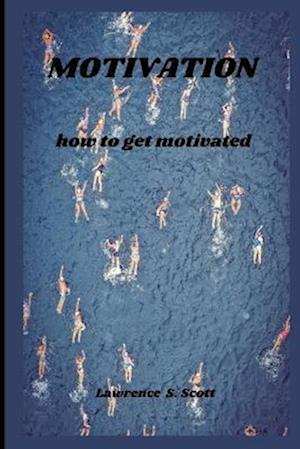 MOTIVATION : how to get motivated