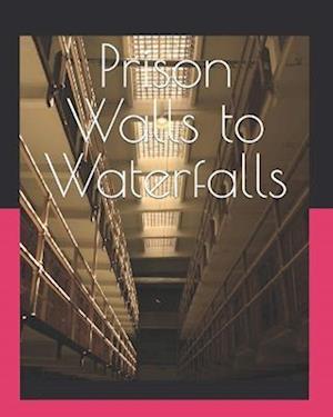 Prison Walls to Waterfalls