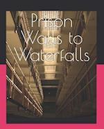 Prison Walls to Waterfalls 