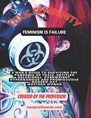 Toxic Femininity: Feminism is Failure