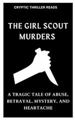 THE GIRL SCOUT MURDERS : A Tragic Tale of Abuse, Betrayal, Mystery, and Heartache 