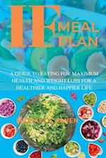 IF MEAL PLAN: A GUIDE TO EATING FOR MAXIMUM HEALTH AND WEIGHT LOSS FOR A HEALTHIER AND HAPPIER LIFE 