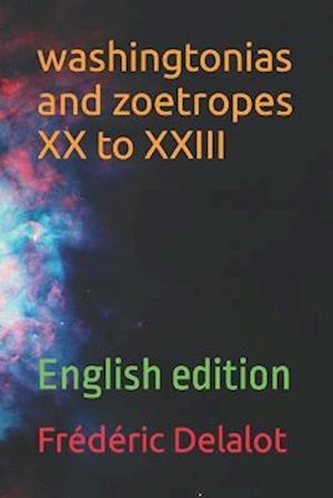 washingtonias and zoetropes XX to XXIII: English edition