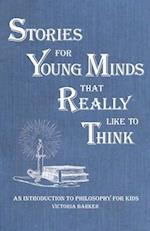 Stories for Young Minds that Really Like to Think: An Introduction to Philosophy for Kids 
