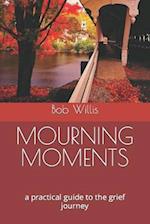 MOURNING MOMENTS: a practical guide to the grief journey 