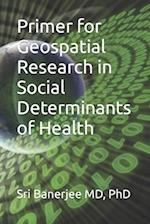 Primer for Geospatial Research in Social Determinants of Health 