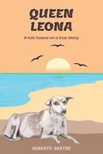 QUEEN LEONA: A tale based on a true story 