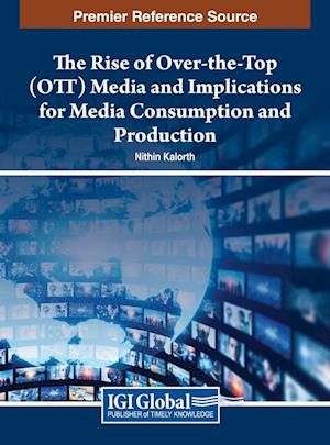 The Rise of Over-the-Top (OTT) Media and Implications for Media Consumption and Production