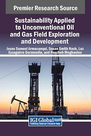 Sustainability Applied to Unconventional Oil and Gas Field Exploration and Development