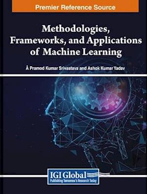 Methodologies, Frameworks, and Applications of Machine Learning