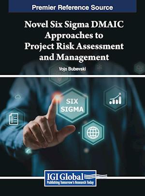 Novel Six Sigma DMAIC Approaches to Project Risk Assessment and Management