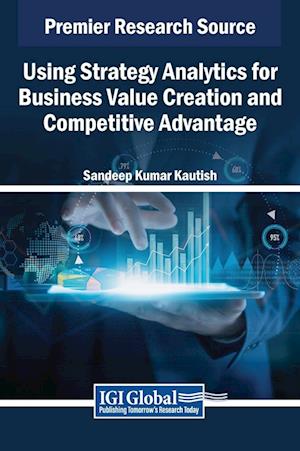 Using Strategy Analytics for Business Value Creation and Competitive Advantage