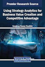 Using Strategy Analytics for Business Value Creation and Competitive Advantage