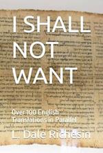 I SHALL NOT WANT: Over 100 English Translations in Parallel 