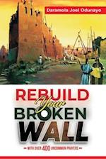REBUILDING YOUR BROKEN WALL: With Over 400 Uncommon Prayers 