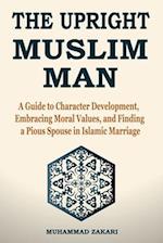 The Upright Muslim Man: Virtuous Character and the Essence of Finding a Pious Spouse 