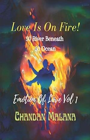 Love Is On Fire!: 50 River beneath 50 Ocean