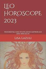 LEO HOROSCOPE 2023: Your essential guide to love, money, happiness and using moon magic! 