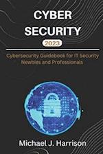CYBERSECURITY: A Cybersecurity Guidebook for IT Security Newbies and Professionals 