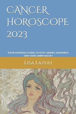 CANCER HOROSCOPE 2023: Your essential guide to love, money, happiness and using moon magic!