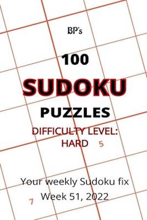 BP'S 100 SUDOKU PUZZLES - DIFFICULTY HARD - WEEK 51, 2022