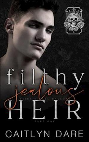 Filthy Jealous Heir: Part One: A brother's best friend dark bully romance