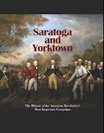 Saratoga and Yorktown: The History of the American Revolution's Most Important Campaigns 