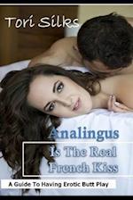 Analingus Is The Real French Kiss: A guide to having erotic butt play 