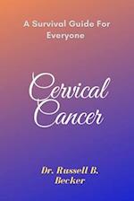 Cervical Cancer : A Survival Guide For Everyone 