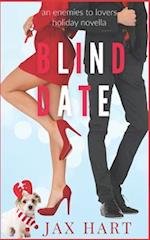 BLIND DATE: AN ENEMIES TO LOVERS HOLIDAY ROMANTIC COMEDY 