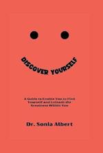 DISCOVER YOURSELF: A Guide to Enable You to Find Yourself and Unleash the Greatness Within You 