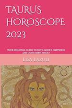 TAURUS HOROSCOPE 2023: Your essential guide to love, money, happiness and using moon magic! 