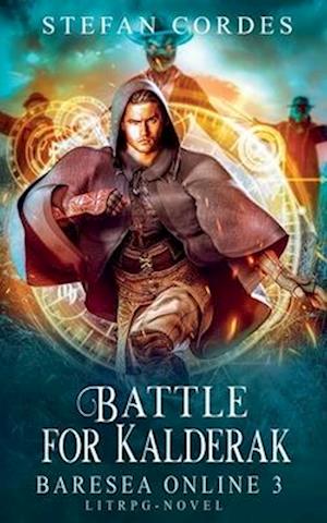 Battle For Kalderak: Baresea Online 3 - A LitRPG Adventure