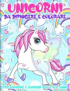 Unicorni da Dipingere e Colorare per Bambine e Bambini dai 3 ai 6 Anni