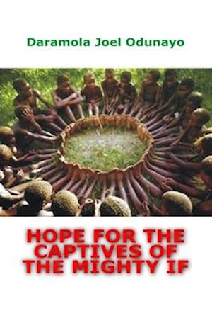 HOPE FOR THE CAPTIVES OF THE MIGHTY IF