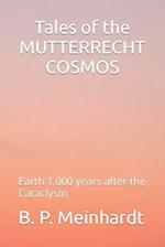 Tales of the MUTTERRECHT COSMOS: Earth 1,000 years after the Cataclysm 