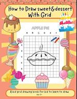 How to draw sweet & dessert with grid: Activity book for kid to learn to draw cut stuff 