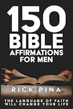 150 Affirmations of Faith for Men: Speaking the language of faith will change your life! 