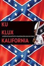 Ku Klux Kalifornia: A History Of Klan Activities In California From 1869 Until Today 