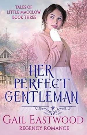 Her Perfect Gentleman, Regency Romance: Tales of Little Macclow Book 3