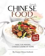 Simple Chinese Food Recipes: Have Fun Making Chinese Cuisine at Home 